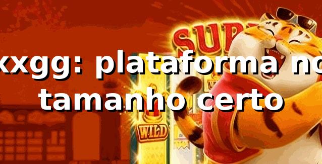 xxgg: plataforma no tamanho certo 🎮