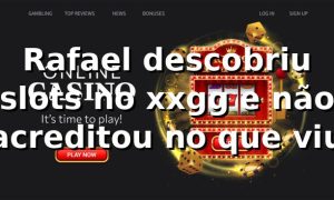 Rafael descobriu slots no xxgg e não acreditou no que viu 🔥